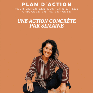 Plan d'action "UNE ACTION CONCRÈTE PAR SEMAINE pour gérer les conflits et les chicanes entre enfants "